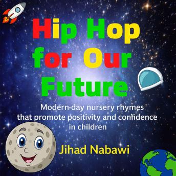 Hip Hop for Our Future: Modern day nursery rhymes that promote positivity in children