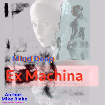 Mind-Deep ( Ex Machina ): poem for Deep Minds.