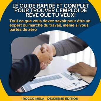 [French] - Le guide rapide et complet pour trouver l'emploi de rêve que tu veux!: Tout ce que vous devez savoir pour être un expert du marché du travail, même si vous partez de zéro