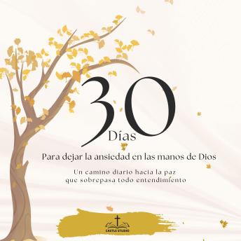 [Spanish] - 30 Días para Dejar la Ansiedad en las Manos de Dios: Un camino diario hacia la paz que sobrepasa todo entendimiento
