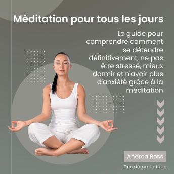 [French] - Méditation pour tous les jours: Le guide pour comprendre comment se détendre définitivement, ne pas être stressé, mieux dormir et n'avoir plus d'anxiété grâce à la méditation