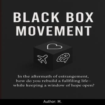 Black Box Movement: In the aftermath of estrangement, how do you rebuild a fulfilling life — while keeping a window of hope open?