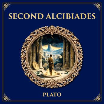 Second Alcibiades: Self-Knowledge and Prayer – Plato’s Dialogue on Piety, Deliberation, and the Limits of Political Ambition