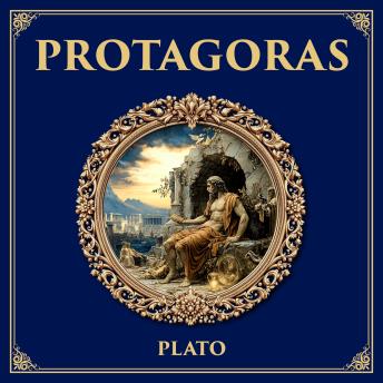 Protagoras: A Dialogue on Virtue, Sophistry, and Education – Wisdom Versus Reputation in Ancient Greece