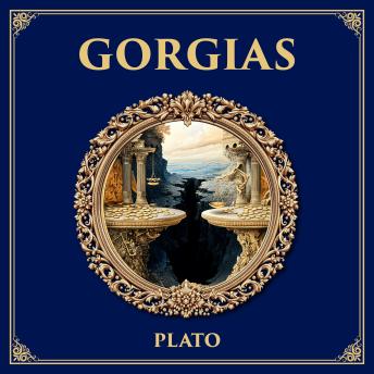 Gorgias: A Clash Between Rhetoric and Philosophy – Plato’s Dialogue on Power, Morality, and the Good Life