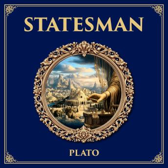 Statesman: Leadership, Politics, and the Art of Rule – Plato’s Vision of the Ideal Statesman