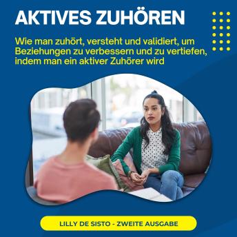 [German] - Aktives Zuhören: Wie man zuhört, versteht und validiert, um Beziehungen zu verbessern und zu vertiefen, indem man ein aktiver Zuhörer wird