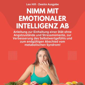 [German] - Nimm mit emotionaler Intelligenz ab: Anleitung zur Einhaltung einer Diät ohne Angstzustände und Stressmomente, zur Verbesserung des Selbstwertgefühls und zum endgültigen Abschied vom metabolischen Syndrom!