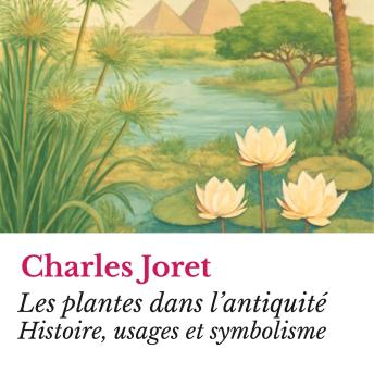 [French] - Les plantes dans l’antiquité: Histoire, usages et symbolisme