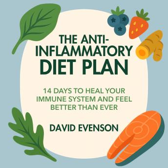 The Anti-Inflammatory Diet Plan: 14 Days to Heal Your Immune System and Feel Better Than Ever