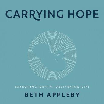 Carrying Hope: Expecting Death, Delivering Life