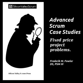Advanced Scrum Case Studies Vol 9: Fixed price project problems