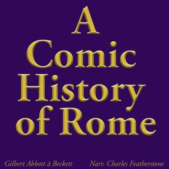 A Comic History Of Rome: A Wry Journey From the Wolf-Sucking Start to the Farcical Dictator Face-Off of History's Favorite Oligarchic RepublicA Comic History Of Rome: A Wry Journey From the Wolf-Sucking Start to the Farcical Dictator Face-Off of History's Favorite Oligarchic Republic (By Gilbert Abbott à Beckett) A Comic History Of Rome: A Wry Journey From the Wolf-Sucking Start to the Farcical Dictator Face-Off of History's Favorite Oligarchic RepublicA Comic History Of Rome: A Wry Journey From the Wolf-Sucking Start to the Farcical Dictator Face-Off of History's Favorite Oligarchic Republic (By Gilbert Abbott à Beckett)
