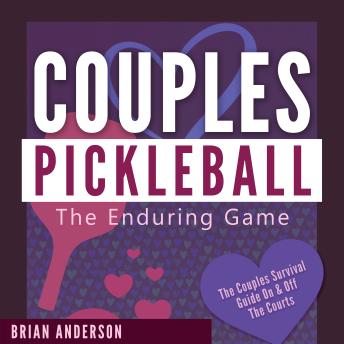 Couples Pickleball: The Enduring Game: Serving Up Love, Laughter, and Longevity on the Courts