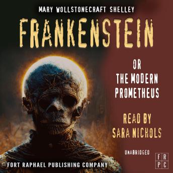 Frankenstein or The Modern Prometheus - Unabridged