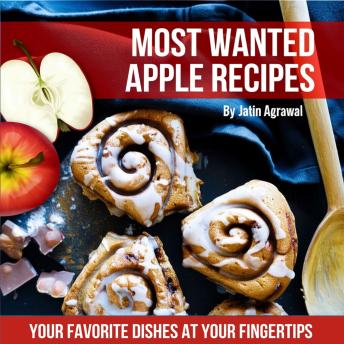 Most Wanted Apple Recipes: Your Favorite Dishes At Your Fingertips!