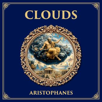Clouds: The Comic Portrait of Socrates – Aristophanes’ Satirical Play on Sophistry, Education, and Athenian Society