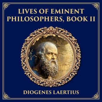 Lives of Eminent Philosophers (Socrates): Biographer of the Wise – Diogenes Laertius’ Account of Socrates’ Life, Teachings, and Legacy