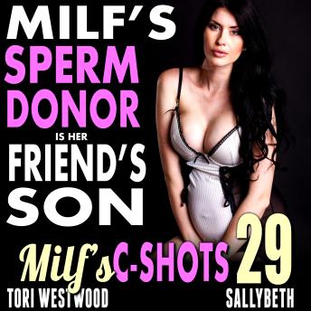 MILF’s Sperm Donor Is Her Friend’s Son: MILF’s C-Shots 29: Virgin Man Older Cougar Woman Breeding Multiple Climax EroticaMILF’s Sperm Donor Is Her Friend’s Son: MILF’s C-Shots 29: Virgin Man Older Cougar Woman Breeding Multiple Climax Erotica [Written by Tori Westwood] episode artwork