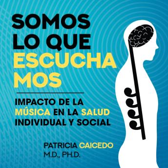 [Spanish] - Somos lo que escuchamos: Impacto de la música en la saludo individual y social