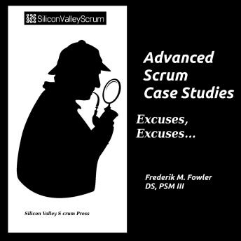 Advanced Scrum Case Studies Vol 6: Excuses, Excuses...