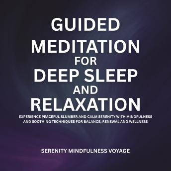 Guided Meditation For Deep Sleep And Relaxation: Experience Peaceful Slumber And Calm Serenity With Mindfulness And Soothing Techniques For Balance, Renewal, And Wellness