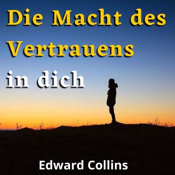 [German] - Die Macht des Vertrauens in dich: Lerne, dein Selbstwertgefühl zu steigern, deine Ängste zu besiegen und dein Leben zu verbessern, indem du die beste Version deiner selbst erreichst