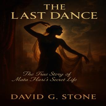 The Last Dance: The True Story of Mata Hari's Secret Life