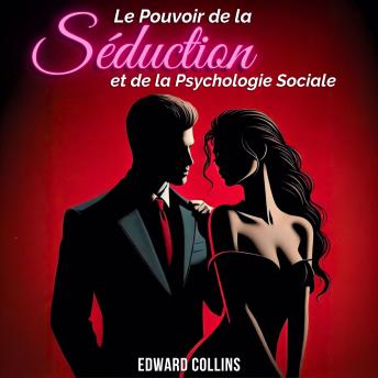 [French] - Le Pouvoir de la Séduction et de la Psychologie Sociale: Apprenez les secrets pour Conquérir et Persuader une personne