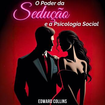 [Portuguese] - O Poder da Sedução e a Psicologia Social: Aprenda os segredos de como Conquistar e Persuadir uma pessoa