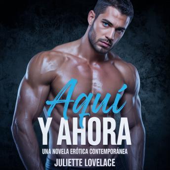 Aquí y Ahora: Una Novela Erótica Contemporánea.