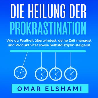 [German] - Die Heilung der Prokrastination: Wie du Faulheit überwindest, deine Zeit managst und Produktivität sowie Selbstdisziplin steigerst