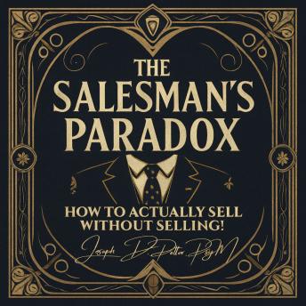 The Salesman's Paradox: How to Actually Sell Without Selling!