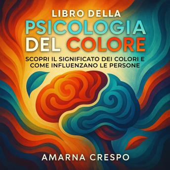 [Italian] - Libro della Psicologia del Colore: Scopri il Significato dei Colori e Come Influenzano le Persone