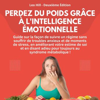 [French] - Perdez du poids grâce à l'intelligence émotionnelle: Guide sur la façon de suivre un régime sans souffrir de troubles anxieux et de moments de stress, en améliorant votre estime de soi et en disant adieu pour toujours au syndrome métabolique !