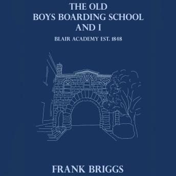 The Old Boys Boarding School and I: Blair Academy Est. 1848