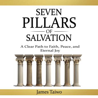 Seven Pillars Of Salvation: A Clear Path to Faith, Peace, and Eternal Joy