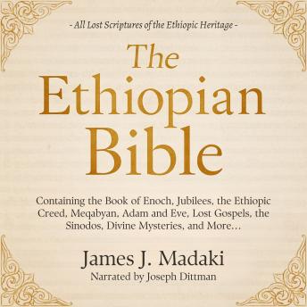 The Ethiopian Bible: Containing the Book of Enoch, Jubilees, the Ethiopic Creed, Meqabyan, Adam and Eve, Lost Gospels, the Sinodos, Divine Mysteries, and More…