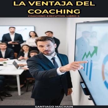 [Spanish] - La Ventaja del Coaching