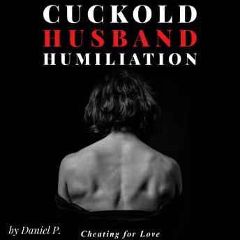 Daniel P's Cuckold Husband Humiliation: Cheating for LoveCuckold Husband Humiliation: Cheating for Love episode artwork