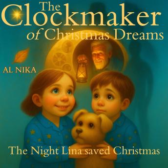 The Clockmaker of Christmas Dreams: The Night Lina saved Christmas