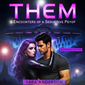 THEM:  Encounters of a Seductive Psyop: (A Sci-Fi Romance Thriller)