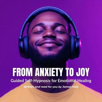 From Anxiety to Joy | Guided Self-Hypnosis for Emotional Healing