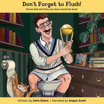 Don't Forget to Flush: Poems that will drive you clean around the bend