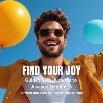 Find Your Joy | Guided Self-Hypnosis to Awaken Happiness