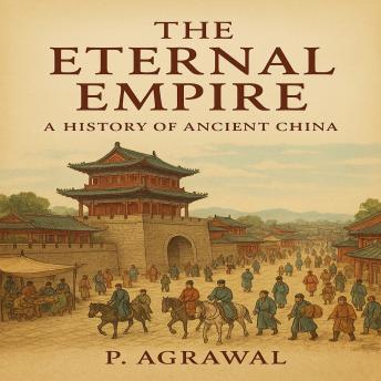 The Eternal Empire: A History of Ancient China