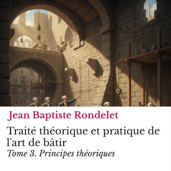 [French] - Traité théorique et pratique de l'art de bâtir Tome 3.: Principes théoriques