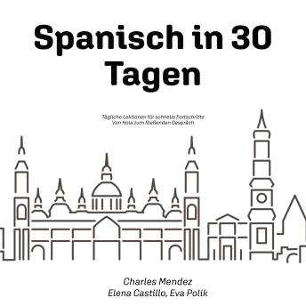 [German] - Spanisch in 30 Tagen: Tägliche Lektionen für schnelle Fortschritte - Von Hola zum fließenden Gespräch