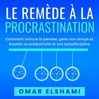 [French] - Le Remède à la Procrastination: Comment vaincre la paresse, gérer son temps et booster sa productivité et son autodiscipline