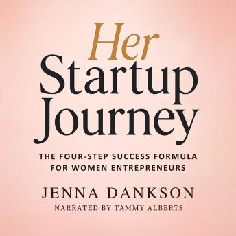 Her Startup Journey: The Four-Step Success Formula for Women EntrepreneursHer Startup Journey: The Four-Step Success Formula for Women Entrepreneurs : Jenna Dankson episode artwork